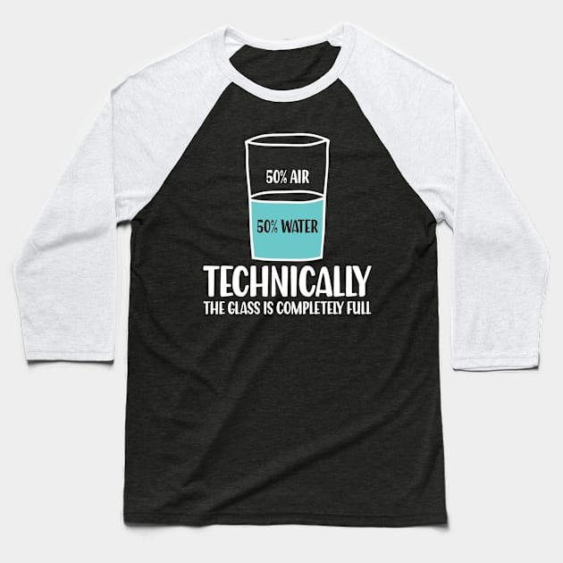 Technically The Glass is Completely Full - Chemistry Baseball T-Shirt by AngelBeez29